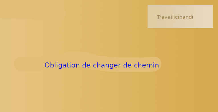 Obligation de sortir du chemin tout tracé